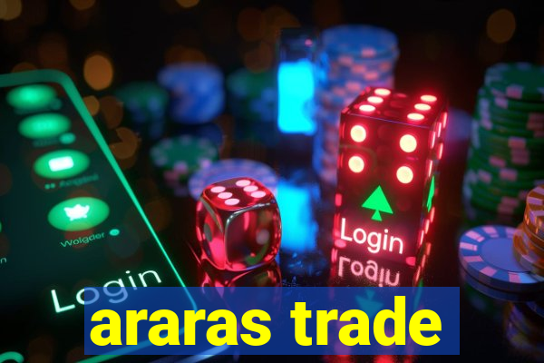 araras trade